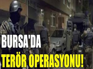 Bursa'da terör operasyonu