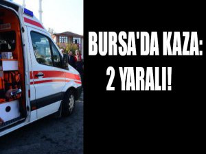 Bursa'da trafik kazası: 2 yaralı