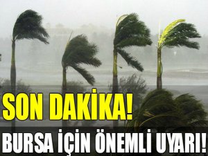 Son dakika..Bursa için fırtına uyarısı...