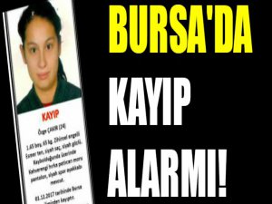 Bursa'da kayıp alarmı! Genç kız...