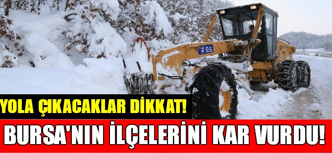 Bursa'nın ilçelerini kar vurdu!