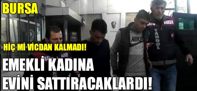 Emekli kadına evini sattıracaklardı!