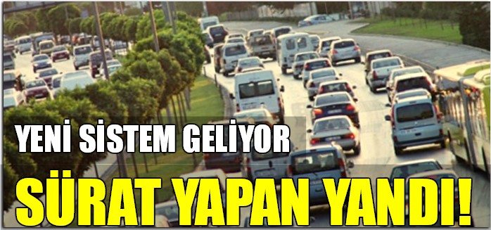 Sürat yapan yandı! Yeni sistem!