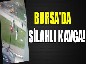 Bursa'da silahlı kavga!