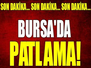 Bursa'da patlama!