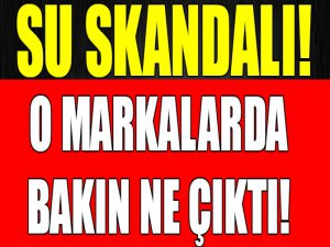 Su skandalı! O markalarda bakın ne çıktı!