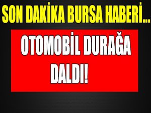 Bursa'da otomobil durağa daldı!