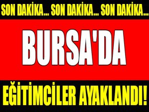 Son dakika Bursa...Öğretmenler ayaklandı