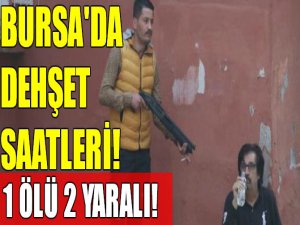 Bursa'da dehşet! 1 ölü 2 yaralı