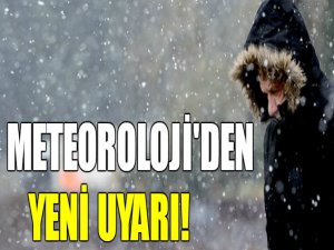 Meteoroloji'den yeni uyarı!