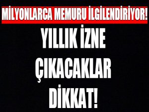 Yıllık izne çıkacaklar dikkat!