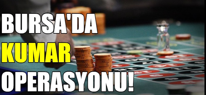 Bursa'daki kaçak kumarhaneye baskın