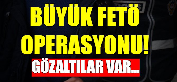 13 ilde FETÖ operasyonu