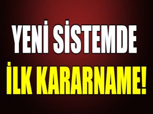 Yeni sistemde ilk kararname!