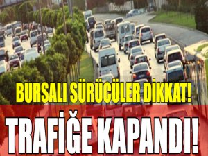 Bursalılar dikkat! Trafiğe kapatıldı!