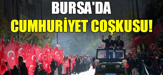 Bursa'da Cumhuriyet coşkusu!