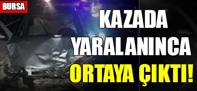 Kazada yaralanınca ortaya çıktı!