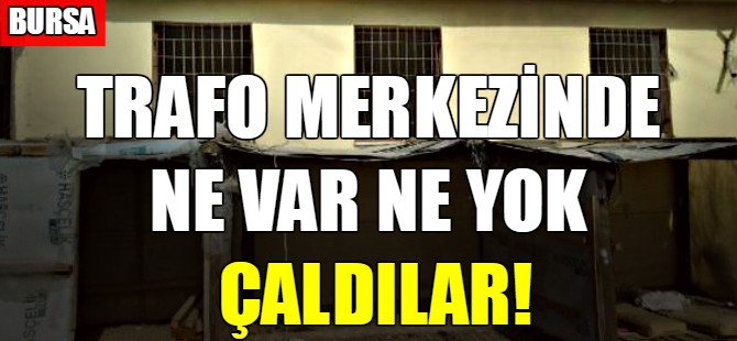 Trafo merkezinde ne var ne yok çaldılar