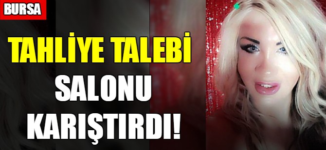 Tahliye talebi salonu karıştırdı