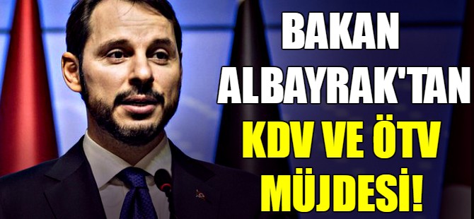 Bakan Albayrak'tan KDV ve ÖTV müjdesi!