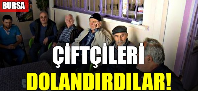 Çiftçileri dolandırdılar!