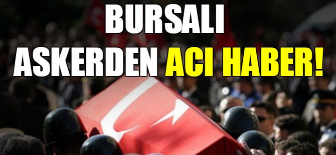 Bursalı askerden acı haber!