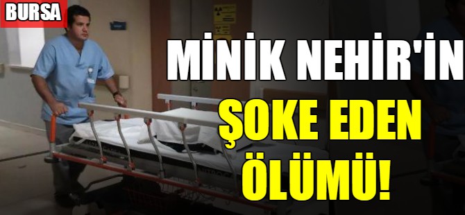 Minik Nehir'in şoke eden ölümü!