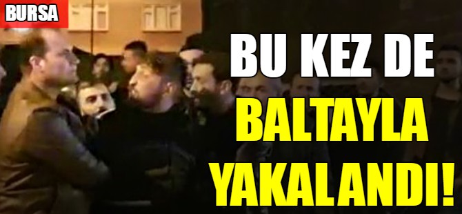 Bu kez de baltayla yakalandı!