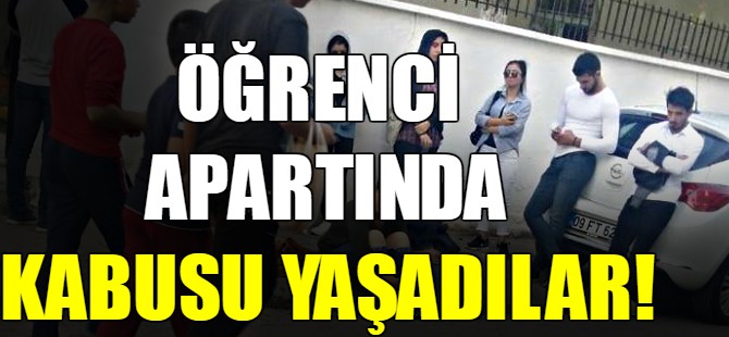 Öğrenci apartında kabusu yaşadılar!
