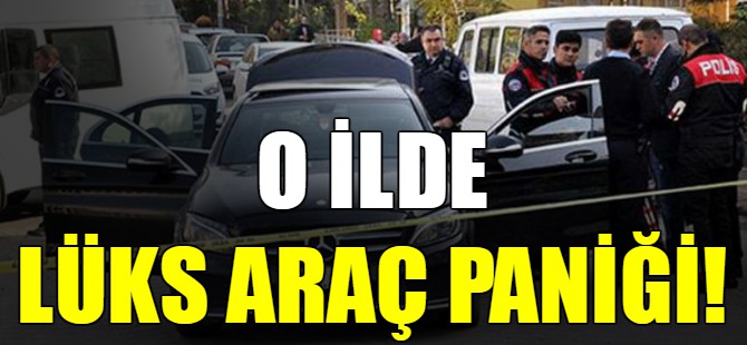 O ilde lüks araç paniği!
