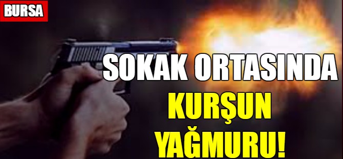 Sokak ortasında kurşun yağmuru!