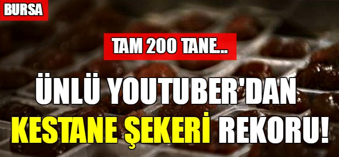 Ünlü youtuber'dan kestane şekeri rekoru!
