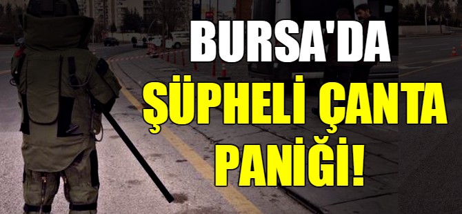 Bursa'da şüpheli çanta paniği!