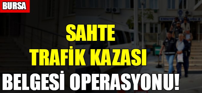 Bursa'da sahte trafik kazası belgesi operasyonu!
