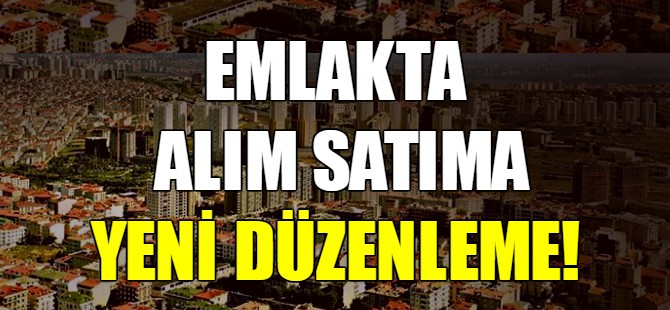 Emlakta alım satıma yeni düzenleme