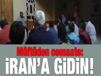 Müftüden cemaate: İran’a gidin!