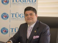 TÜGİAD Başkanı: Yapılacak çok işimiz var