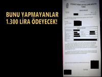Bunu yapmayanlar 1300 lira ödeyecek!