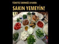 Tüketici Derneği uyardı: Sakın yemeyin!