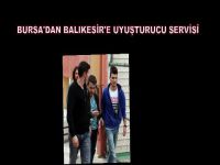 Bursa'dan Balıkesir'e uyuşturucu servisi