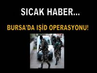 Bursa'da IŞİD operasyonu!