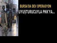 Bursa'da dev operasyon!