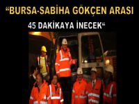 'Sabiha Gökçen-Bursa arası 45 dakikaya inecek'