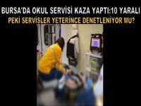 Bursa'da okul servisi kaza yaptı:10 yaralı