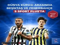 Fenerbahçe ve Beşiktaş S Sport Plus’ta