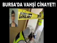 Bursa'da vahşi cinayet!