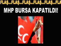 MHP Bursa kapatıldı!