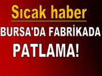 Bursa'da fabrikada patlama