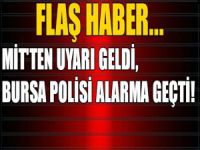 MİT'ten uyarı geldi, Bursa polisi alarma geçti