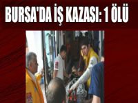 Bursa'da iş kazası: 1 ölü